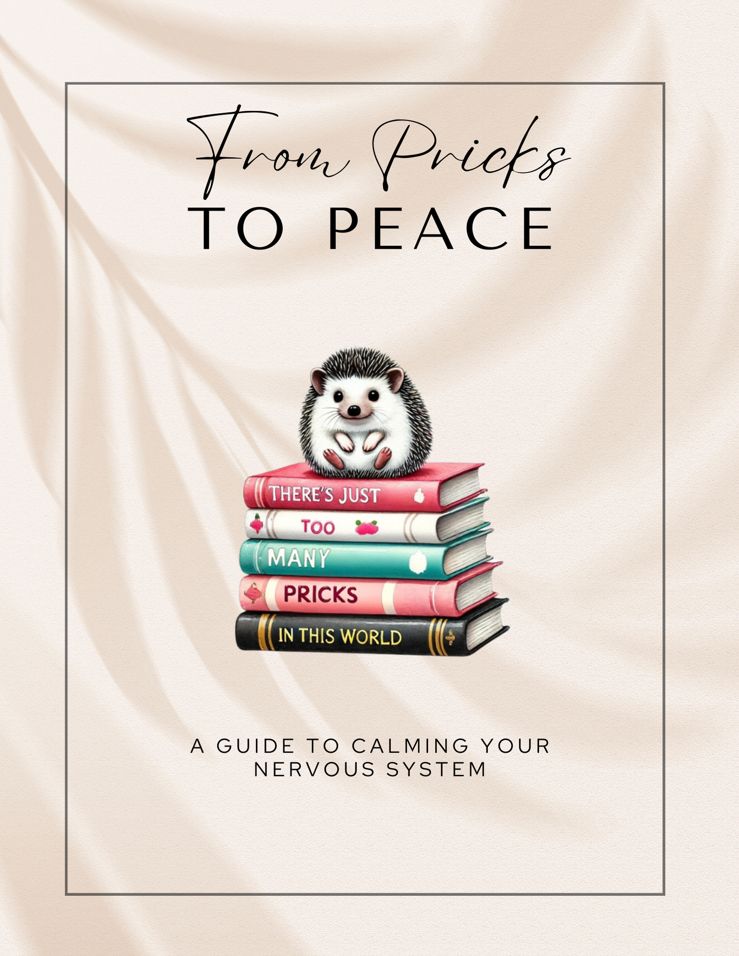 From Pricks to Peace: A Practical Guide to Calm, Resilience, and Everyday Balance